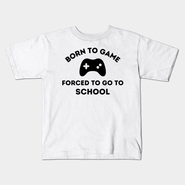 Born to Game.  Forced to go to School Kids T-Shirt by FairyMay